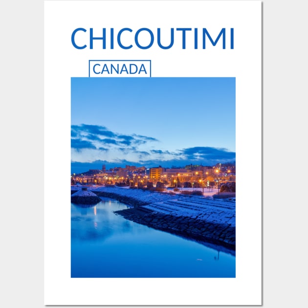 Chicoutimi Saguenay Quebec Canada Gift for Canadian Canada Day Present Souvenir T-shirt Hoodie Apparel Mug Notebook Tote Pillow Sticker Magnet Wall Art by Mr. Travel Joy